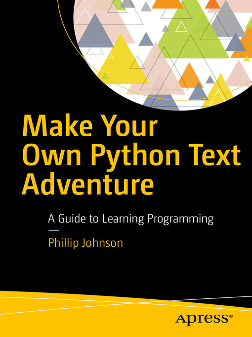 Title details for Make Your Own Python Text Adventure by Phillip Johnson - Available